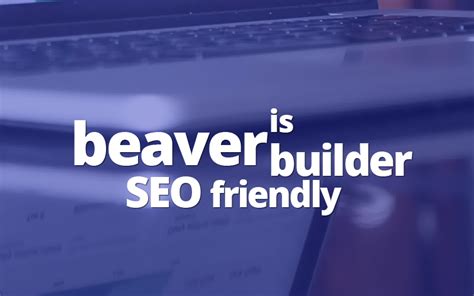 Is Beaver Builder SEO friendly page builder for WordPress.